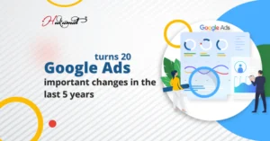Google Ads turns 20- What are the important changes that occurred in the last 5 years?